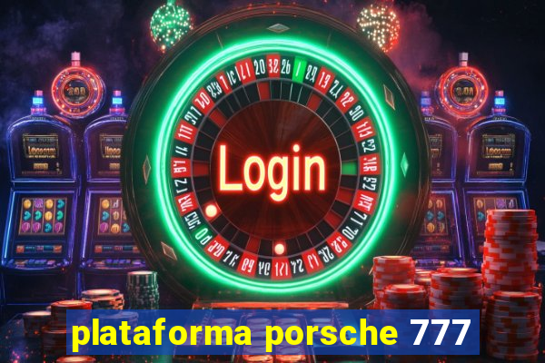 plataforma porsche 777